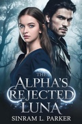 Cover: The Alpha's Rejected Luna (THE ALPHA KING NORTHERN RIDGE PACK SERIES, #3) - SINRAM L. PARKER