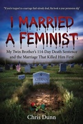 Cover: I Married a Feminist: A Memoir of Abuse, Silence, and a Marriage That Died First - Chris Dunn