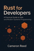 Cover: Rust for Developers: A Practical Guide to Safe and Modern Systems Programming - Widelens Publishing