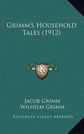 Cover: Grimm's Household Tales (1912) - Kessinger Publishing