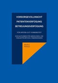 Cover: Vorsorgevollmacht, Patientenverf&uuml;gung, Betreuungsverf&uuml;gung - BoD - Books on Demand
