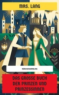 Cover: Das gro&szlig;e Buch der Prinzen und Prinzessinnen - Neu &uuml;bersetzt Verlag