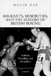 Enlarge image Cover: Migrants, Minorities, and the History of British Boxing - Oxford University Press