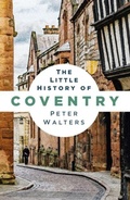 Cover: The Little History of Coventry - The History Press Ltd