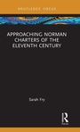 Cover: Approaching Norman Charters of the Eleventh Century - Approaching Medieval Sources