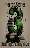 Cover: 3 Horror Stories About Objects Coming to Life - 3 Stories