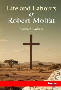 Enlarge image Cover: Life and Labours of Robert Moffat - Hansebooks