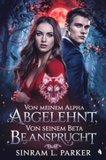 Cover: Von Meinem Alpha Abgelehnt, von Seinem Beta Beansprucht (DIE NORTHERN RIDGE PACK-SERIE, #2) - SINRAM L. PARKER