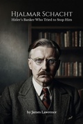 Cover: Hjalmar Schacht: Hitler's Banker Who Tried to Stop Him - James Lawrence