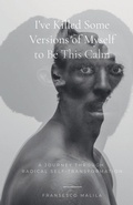 Cover: I've Killed Some Versions of Myself to Be This Calm - Fransesco Malila