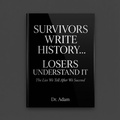 Cover: Survivors Write History... Losers Understand It - Dr.adam