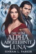 Cover: Die Vom Alpha Abgelehnte Luna (DIE NORTHERN RIDGE PACK-SERIE, #3) - SINRAM L. PARKER