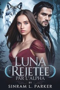 Cover: Luna Rejet&eacute;e par L'alpha (LA S&Eacute;RIE DU PACK DE LA CR&Ecirc;TE NORD, #3) - SINRAM L. PARKER