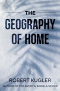 Cover: The Geography of Home - Four Leaf Publishing