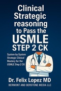 Cover: MASTER STRATEGY TO PASS THE USMLE STEP 2 CKD: Clinical Strategic reasoning to Pass the USMLE Step 2 CK. System-by-System Strategic Clinical Mastery for the USMLE Step 2 CK (Master Strategy to Pass USMLE 2 CK, #3) - Dr Felix Lopez MD