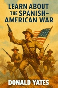 Cover: Learn about the Spanish-American War - Donald Yates