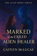 Cover: Marked by the Exiled Alien Healer (The Alien Bond Series, #1) - Caitlyn McLucas