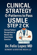 Cover: MASTER CLINICAL STRATEGY. Q-Patterns to Pass USMLE Step 2 CK Clinical Pattern Recognition to Master Any Board-Style Question (Master Strategy to Pass USMLE 2 CK, #2) - Dr Felix Lopez MD
