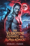 Cover: Der Verbotene Gef&auml;hrte des Alpha-K&ouml;nigs (DIE NORTHERN RIDGE PACK-SERIE, #1) - SINRAM L. PARKER