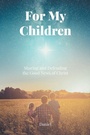 Cover: For My Children - Christian Faith Publishing