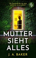 Cover: Mutter sieht alles | Der Psychothriller bei dem nichts ist, wie es scheint - dp DIGITAL PUBLISHERS GmbH