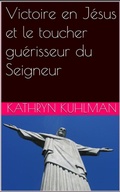 Cover: Victoire en J&eacute;sus et le toucher gu&eacute;risseur du Seigneur - Peter Wealth Press