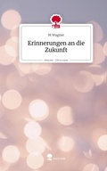 Cover: Erinnerungen an die Zukunft. Life is a Story - story.one - story.one publishing