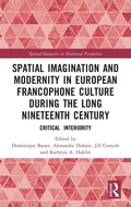 Cover: Spatial Imagination and Modernity in European Francophone Culture During the Long Nineteenth Century - Amsterdam University Press