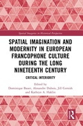 Cover: Spatial Imagination and Modernity in European Francophone Culture During the Long Nineteenth Century - Routledge