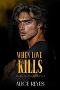 Cover: When Love Kills: Dark Mafia Romance - Alice Reyes