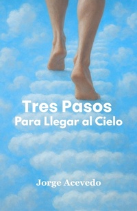 Enlarge image Cover: TRES PASOS PARA LLEGAR AL CIELO - jorge acevedo