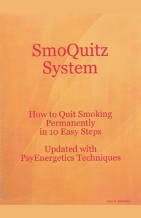 Enlarge image Cover: SmoQuitz System How to Quit Smoking Permanently in 10 Easy Steps Updated with Psyenergetics Techniques - Gary Robertson
