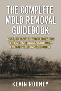 Enlarge image Cover: The Complete Mold Removal Guidebook - Kevin Rooney