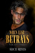 Cover: When Lust Betrays: Dark Mafia Romance - Alice Reyes