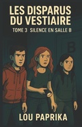Cover: LES DISPARUS DU VESTIAIRE TOME 3 - SILENCE EN SALLE B - LES DISPARUS DU VESTIAIRE TOME 3 - SILENCE EN SALLE B