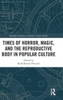 Cover: Times of Horror, Magic, and the Reproductive Body in Popular Culture - Routledge