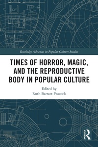 Enlarge image Cover: Times of Horror, Magic, and the Reproductive Body in Popular Culture - Routledge