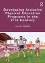 Cover: Developing Inclusive Physical Education Programs in the 21st Century - Routledge
