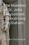 Cover: The Homilies of St. John Chrysostom - Concerning the Statues - Lighthouse Publishing