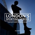 Cover: London's Sporting Heroes - Vision Sports Publishing Ltd