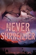 Cover: Never Surrender (Bagram Special Ops, #6) - Kaylea Cross Inc.