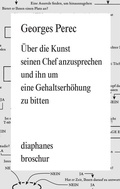 Cover: &Uuml;ber die Kunst seinen Chef anzusprechen und ihn um eine Gehaltserh&ouml;hung zu bitten - Diaphanes