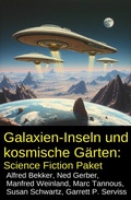 Cover: Galaxien-Inseln und kosmische G&auml;rten: Science Fiction Paket - Uksak E-Books
