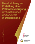 Cover: Handreichung zur Erstellung einer Patientenverf&uuml;gung f&uuml;r Musliminnen und Muslime in Deutschland - Eugen Biser Stiftung
