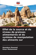 Cover: Effet de la source et du niveau de graisses alimentaires et du systeme de manipulation des aliments sur - Editions Notre Savoir