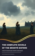 Cover: The Complete Novels of the Bront&euml; Sisters - Zenith Whispering Pines Publishers