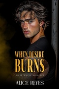 Cover: When Desire Burns: Dark Mafia Romance - Alice Reyes