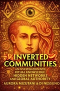 Cover: Inverted Communities An Investigation into Ritual Knowledge, Hidden Networks, and Global Authority (The Inverted Matrix Duology, #1) - Ajala Legacy Forum