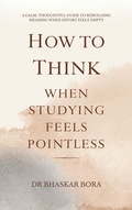 Cover: How to Think When Studying Feels Pointless: A calm, thoughtful guide to rebuilding meaning when effort feels empty - Irene Minds Publishing