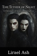 Cover: The Tether of Night (The Uninnocent Immortals, #1) - Lirael Ash